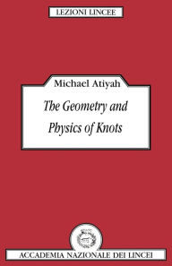 Title: The Geometry and Physics of Knots, Author: Michael Atiyah