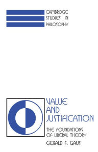 Title: Value and Justification: The Foundations of Liberal Theory, Author: Gerald F. Gaus