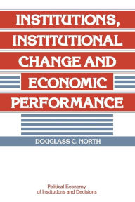 Title: Institutions, Institutional Change and Economic Performance / Edition 1, Author: Douglass C. North