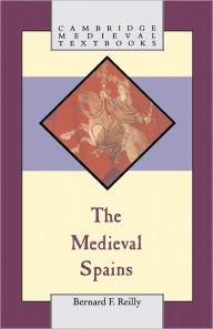 Title: The Medieval Spains / Edition 1, Author: Bernard F. Reilly