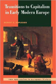 Title: Transitions to Capitalism in Early Modern Europe / Edition 1, Author: Robert S. Duplessis