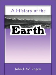 Title: A History of the Earth / Edition 1, Author: John J. W. Rogers
