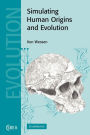 Simulating Human Origins and Evolution