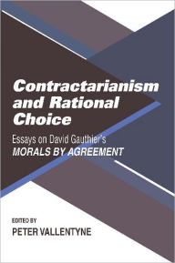 Title: Contractarianism and Rational Choice: Essays on David Gauthier's Morals by Agreement / Edition 1, Author: Peter Vallentyne