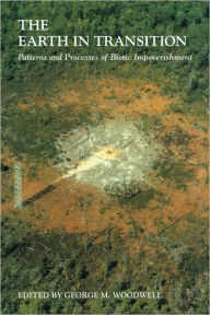 Title: The Earth in Transition: Patterns and Processes of Biotic Impoverishment, Author: George M. Woodwell