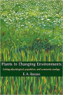 Plants in Changing Environments: Linking Physiological, Population, and Community Ecology / Edition 1