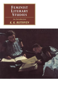 Title: Feminist Literary Studies: An Introduction / Edition 1, Author: K. K. Ruthven