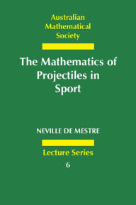 Title: The Mathematics of Projectiles in Sport, Author: Neville de Mestre