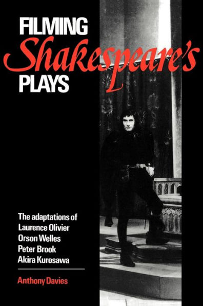 Filming Shakespeare's Plays: The Adaptations of Laurence Olivier, Orson Welles, Peter Brook and Akira Kurosawa / Edition 1