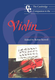 Title: The Cambridge Companion to the Violin / Edition 1, Author: Robin Stowell