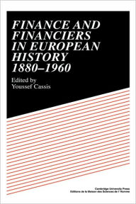 Title: Finance and Financiers in European History 1880-1960, Author: Youssef Cassis