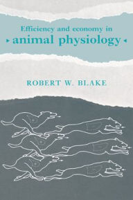 Title: Efficiency and Economy in Animal Physiology, Author: Robert W. Blake
