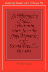 Title: A Bibliography of Salon Criticism in Paris from the July Monarchy to the Second Republic, 1831-1851: Volume 2, Author: Neil McWilliam