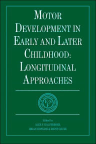 Title: Motor Development in Early and Later Childhood: Longitudinal Approaches / Edition 1, Author: Alex Fedde Kalverboer