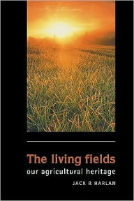 Title: The Living Fields: Our Agricultural Heritage, Author: Jack Rodney Harlan