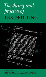 Title: The Theory and Practice of Text-Editing: Essays in Honour of James T. Boulton, Author: Ian Small