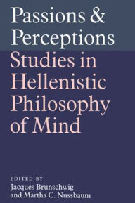 Title: Passions and Perceptions: Studies in Hellenistic Philosophy of Mind, Author: Jacques Brunschwig