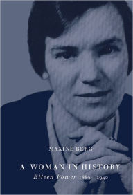 Title: A Woman in History: Eileen Power, 1889-1940, Author: Maxine Berg