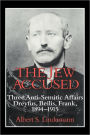 The Jew Accused: Three Anti-Semitic Affairs (Dreyfus, Beilis, Frank) 1894-1915