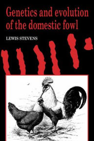 Title: Genetics and Evolution of the Domestic Fowl, Author: Lewis Stevens