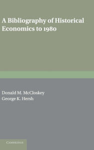 Title: A Bibliography of Historical Economics to 1980, Author: Donald N. McCloskey