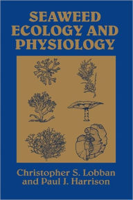 Title: Seaweed Ecology and Physiology / Edition 2, Author: Christopher S. Lobban