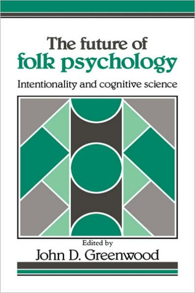 The Future of Folk Psychology: Intentionality and Cognitive Science