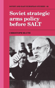Title: Soviet Strategic Arms Policy before SALT, Author: Christoph Bluth