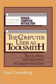 Title: The Computer User as Toolsmith: The Use, Reuse and Organization of Computer-Based Tools, Author: Saul Greenberg