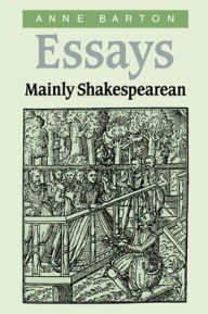 Title: Essays, Mainly Shakespearean, Author: Anne Barton