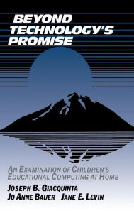 Title: Beyond Technology's Promise: An Examination of Children's Educational Computing at Home, Author: Joseph B. Giacquinta