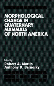 Title: Morphological Change in Quaternary Mammals of North America, Author: Robert A. Martin