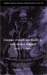 Title: Contours of Death and Disease in Early Modern England, Author: Mary Dobson