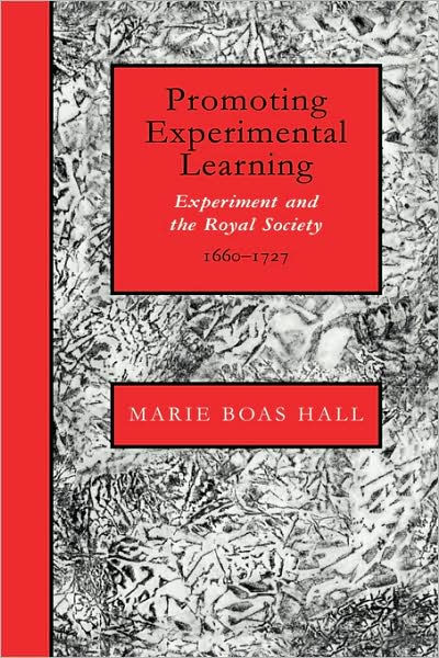 Promoting Experimental Learning: Experiment and the Royal Society, 1660 ...