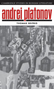 Title: Andrei Platonov: Uncertainties of Spirit, Author: Thomas Seifrid