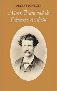 Title: Mark Twain and the Feminine Aesthetic, Author: Peter Stoneley