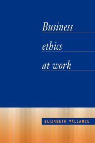 Title: Business Ethics at Work / Edition 1, Author: Elizabeth Vallance