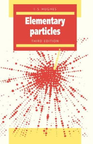 Title: Elementary Particles / Edition 3, Author: I. S. Hughes