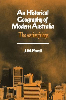 An Historical Geography of Modern Australia: The Restive Fringe