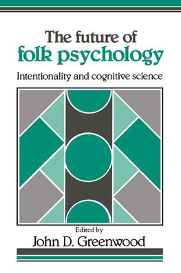 The Future of Folk Psychology: Intentionality and Cognitive Science / Edition 1