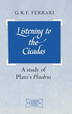 Listening to the Cicadas: A Study of Plato's Phaedrus