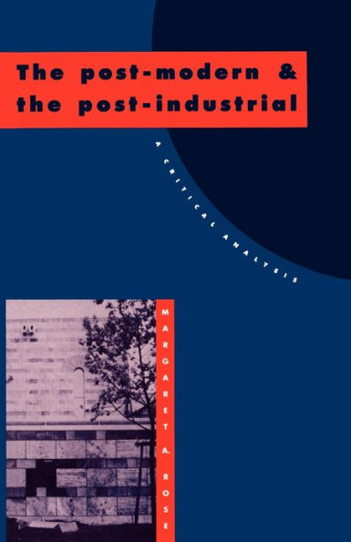 The Post-Modern and the Post-Industrial: A Critical Analysis