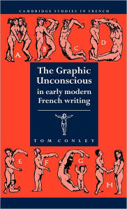 Title: The Graphic Unconscious in Early Modern French Writing, Author: Tom Conley