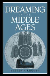 Title: Dreaming in the Middle Ages, Author: Steven F. Kruger