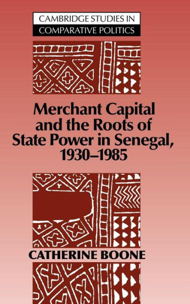 Merchant Capital and the Roots of State Power in Senegal: 1930-1985