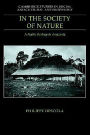 In the Society of Nature: A Native Ecology in Amazonia