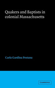 Title: Quakers and Baptists in Colonial Massachusetts, Author: Carla Gardina Pestana