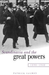 Title: Scandinavia and the Great Powers 1890-1940, Author: Patrick Salmon