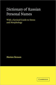 Title: Dictionary of Russian Personal Names: With a Revised Guide to Stress and Morphology, Author: Morton Benson