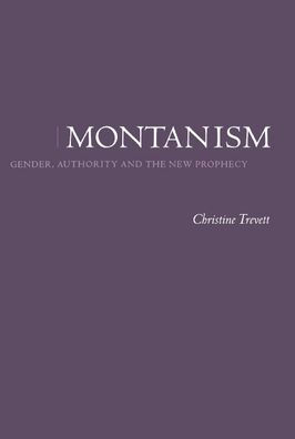 Montanism: Gender, Authority and the New Prophecy
